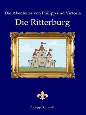cover image of Die Abenteuer von Philipp und Victoria--Die Ritterburg